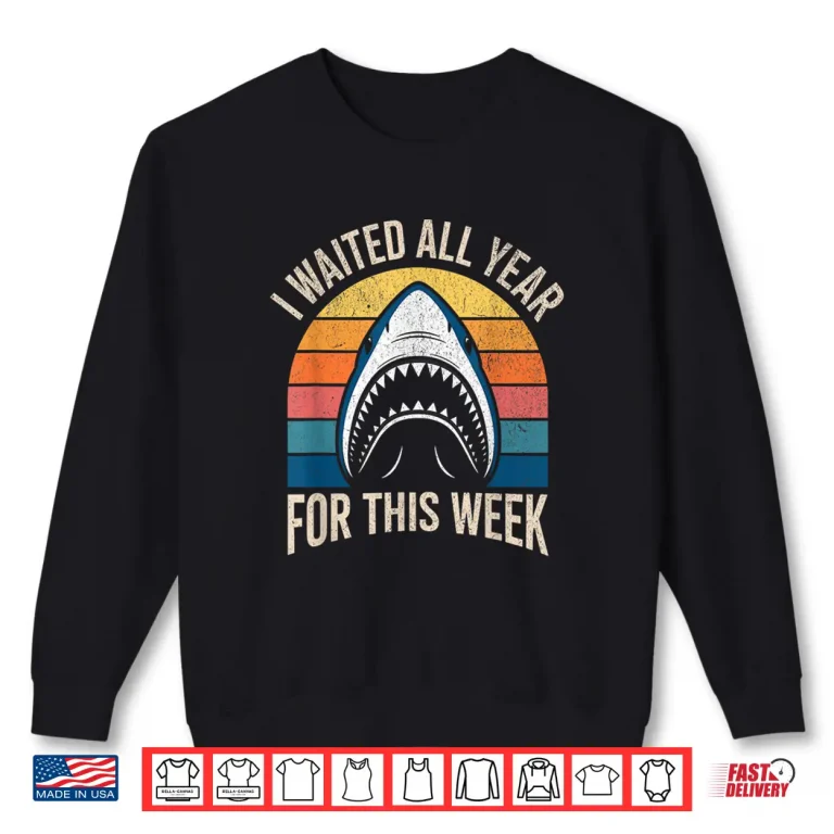 Sweatshirt I Waited All Year For This Week Lover Ocean Wildlife Shark Shirt