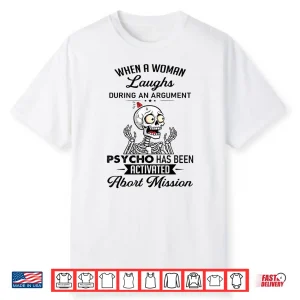 When A Woman Laughs During An Argument Prycho Shirt