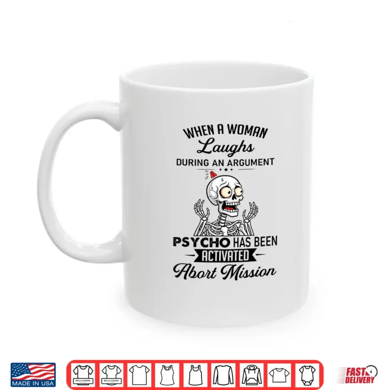 Mug When A Woman Laughs During An Argument Prycho Shirt