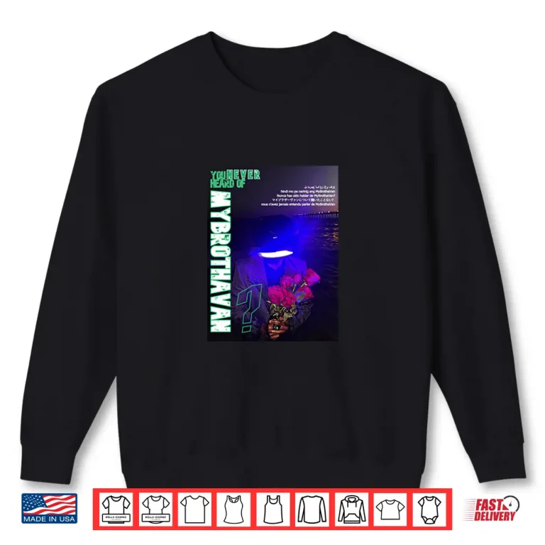 Sweatshirt You never heard of MyBrothaVan Shirt