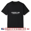 Choke Me Respectfully Unhinged Adult Joke Kinky Bdsm Meme Shirt