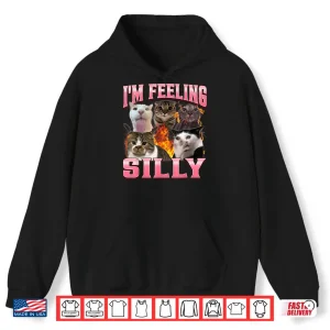 Hoodie Funny Im Feeling Silly Humor Cute Cat Meme Bootleg Graphic Shirt