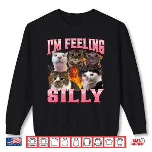 Sweatshirt Funny Im Feeling Silly Humor Cute Cat Meme Bootleg Graphic Shirt