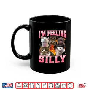 Mug Funny Im Feeling Silly Humor Cute Cat Meme Bootleg Graphic Shirt