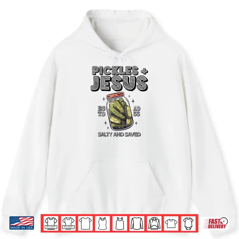 Hoodie Pickles Jesus Salty and Saved Shirt