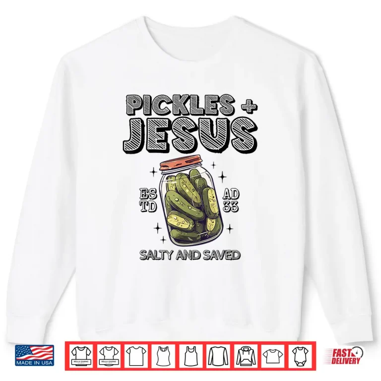 Sweatshirt Pickles Jesus Salty and Saved Shirt