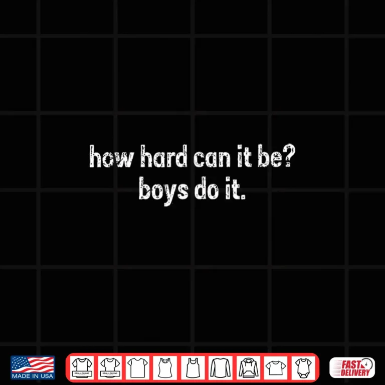 Design How Hard Can It Be Boys Do It Feminism Women Empowerment Shirt
