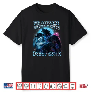 Whatever Daddy Wants Daddy Gets Funny Werewolf Meme Bootleg Shirt