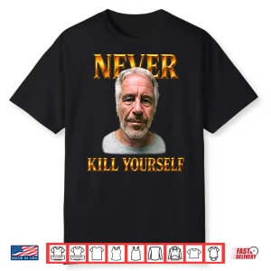 Jeffrey Epstein Never Kill Yourself Shirt