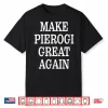 Make Pierogi Great Again Shirt
