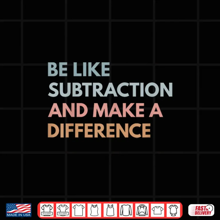 Design Be Like Subtraction And Make A Difference Funny Math Teacher Shirt
