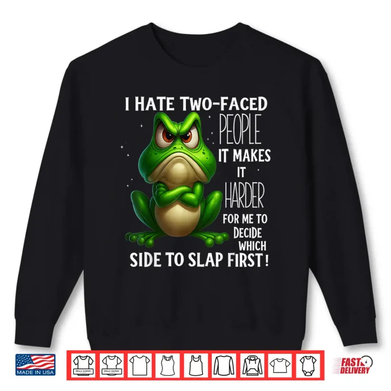 Sweatshirt Frog I Hate Two Faced People It Makes It Harder Shirt