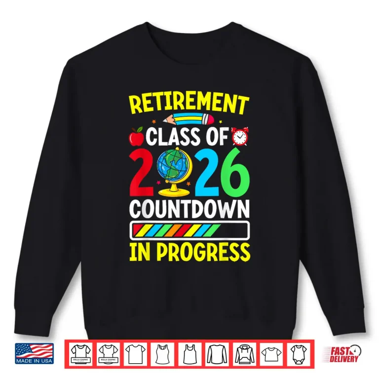 Sweatshirt Funny Retirement Class Of 2026 Countdown In Progress Teacher Shirt