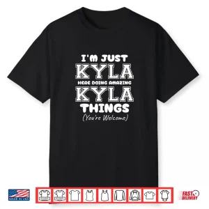 I’M Just Kyla Here Doing Awesome Kyla Things Shirt