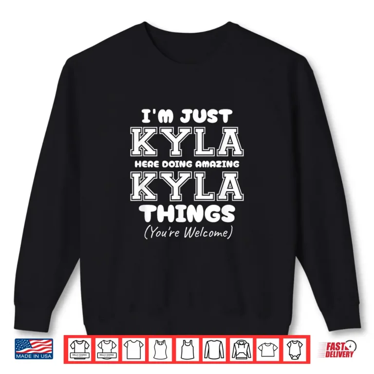 Sweatshirt Im Just Kyla Here Doing Awesome Kyla Things Shirt