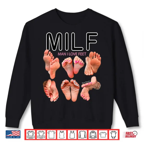 Sweatshirt Milf Man I Love Feet Shirt