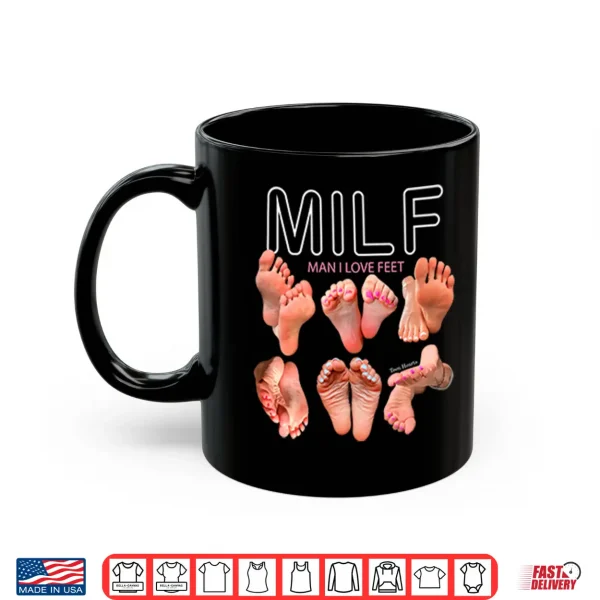 Mug Milf Man I Love Feet Shirt