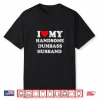 I Love My Handsome Dumbass Husband Funny Marriage Humor Shirt