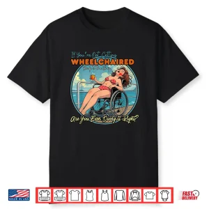 If You’Re Not Getting Wheelchaired Back To The Ship Funny Shirt