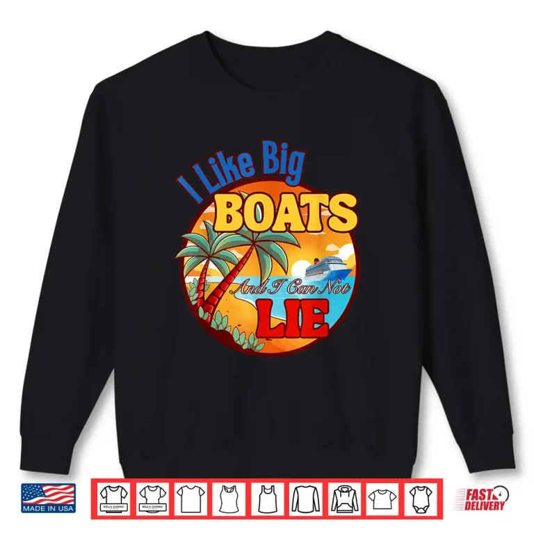 Sweatshirt I Like Big Boats Shirt