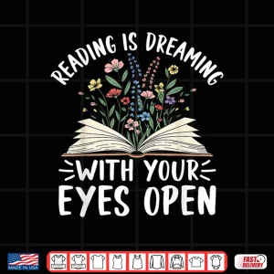 Design Reading Is Dreaming With Your Eyes Open Floral Book Reading Shirt
