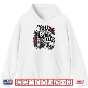 Hoodie You Inspire My Inner Serial Killer Spooky Season Shirt