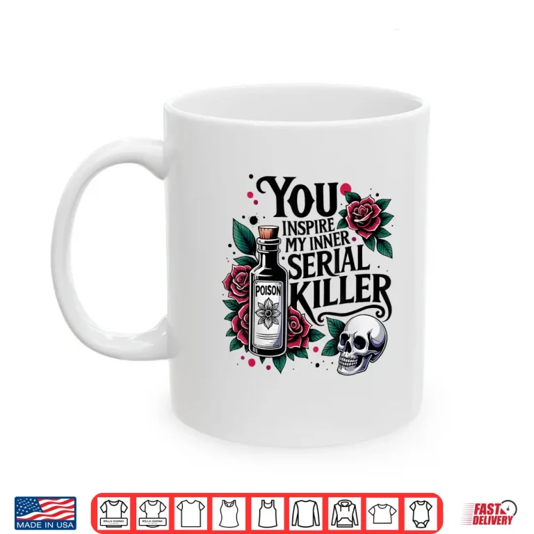 Mug You Inspire My Inner Serial Killer Spooky Season Shirt