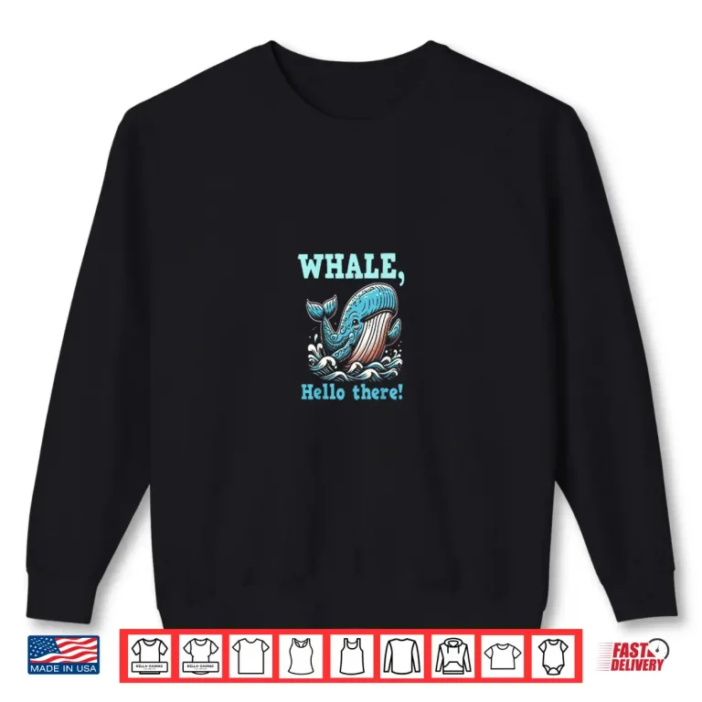 Whale Hello There Shirt 2 Sweatshirt Whale Hello There Shirt
