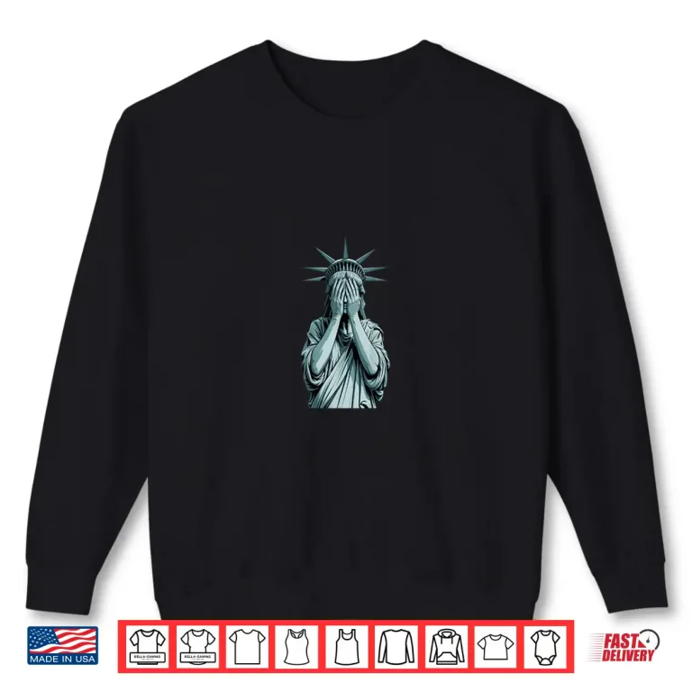 Sweatshirt Ashamed Statue Of Liberty Covering Her Face Crying Equality Shirt 1