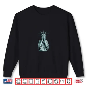 Sweatshirt Ashamed Statue Of Liberty Covering Her Face Crying Equality Shirt 2