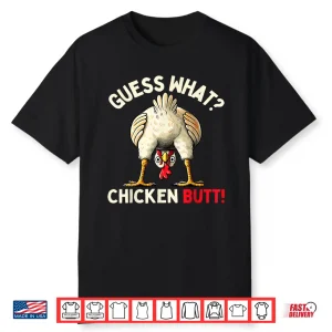 Guess What Chicken Butt Shirt