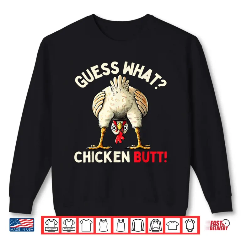 Sweatshirt Guess What Chicken Butt Shirt