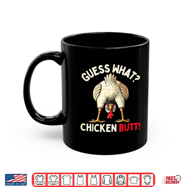 Mug Guess What Chicken Butt Shirt