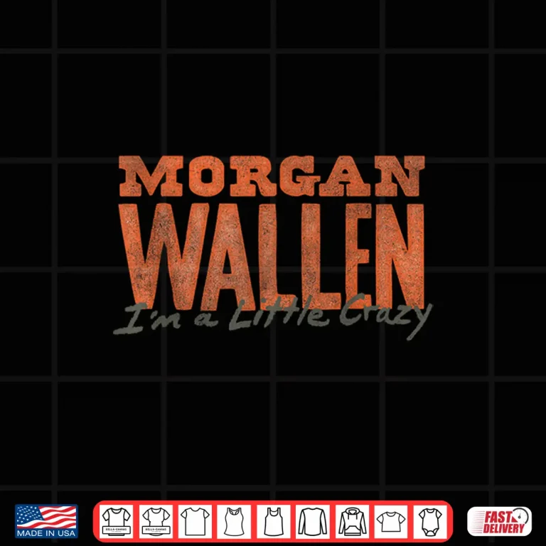 Design Morgan Wallen Im A Little Crazy Shirt
