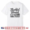 Thankful Blessed And Letting God Handle The Rest Shirt