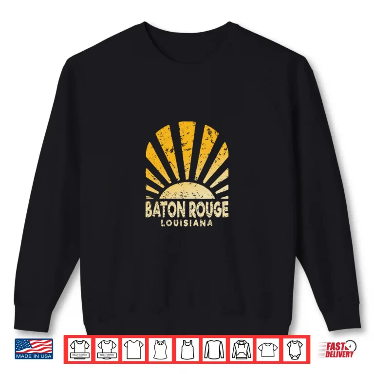 Sweatshirt Baton Rouge LA Sunny Baton Rouge Louisiana Shirt