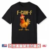 Funny F Caw F Chicken Fcawf Shirt