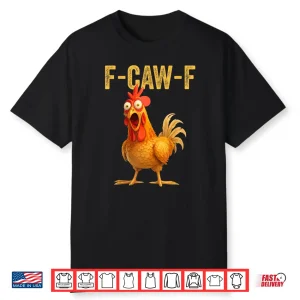 Funny F Caw F Chicken Fcawf Shirt