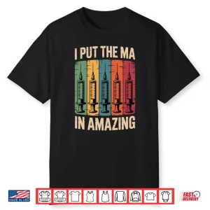 I Put The Ma In Amazing Medical Assistant Shirt