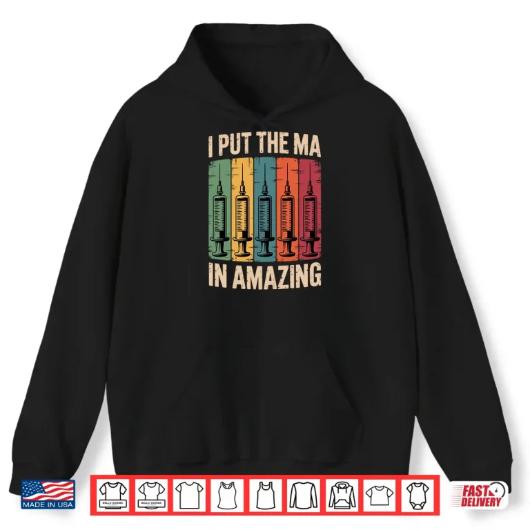 Hoodie I Put The MA In Amazing Medical Assistant Shirt