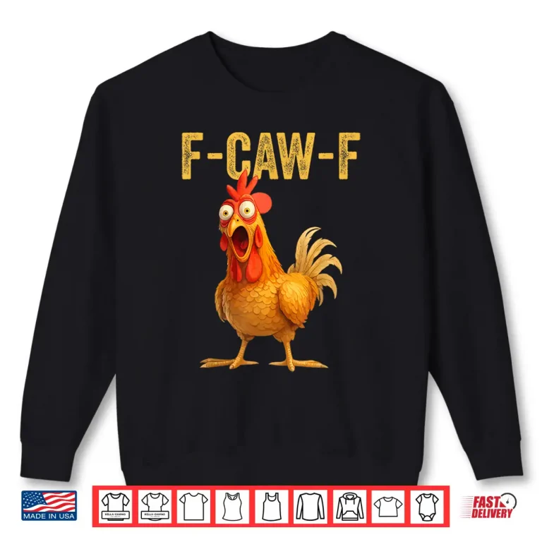 Sweatshirt Funny F Caw F Chicken FCAWF Shirt