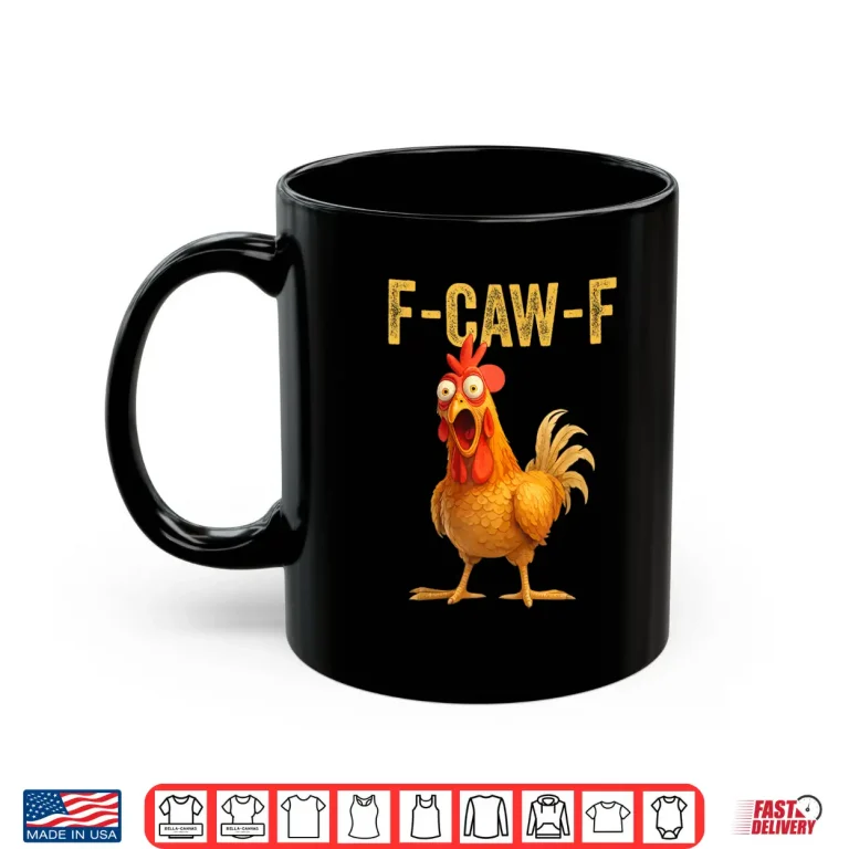 Mug Funny F Caw F Chicken FCAWF Shirt