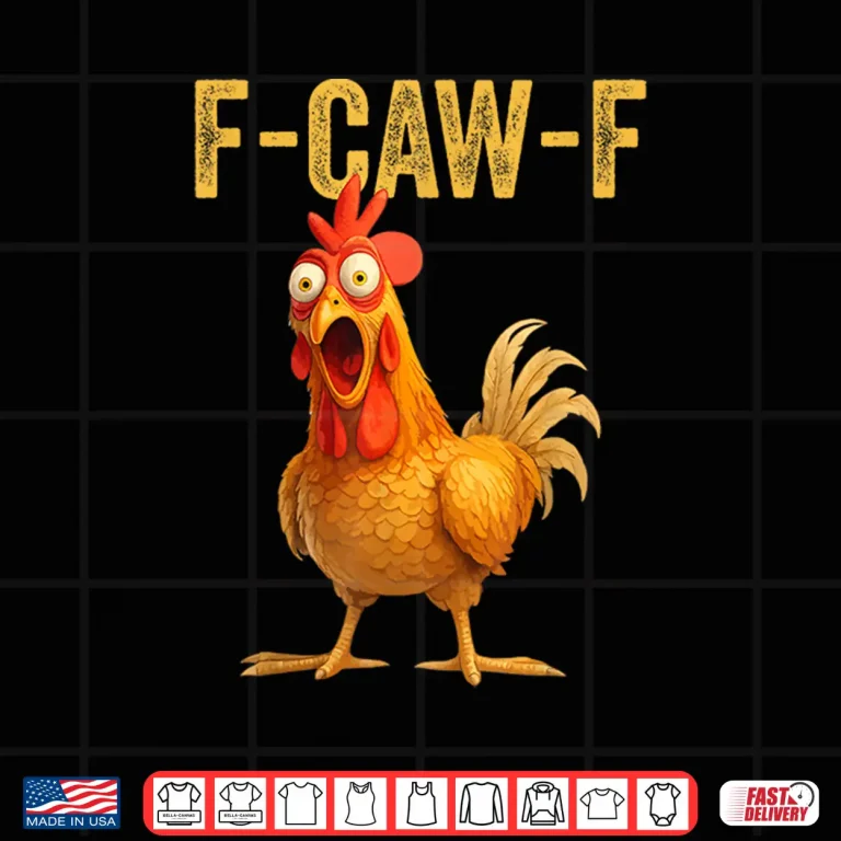 Design Funny F Caw F Chicken FCAWF Shirt