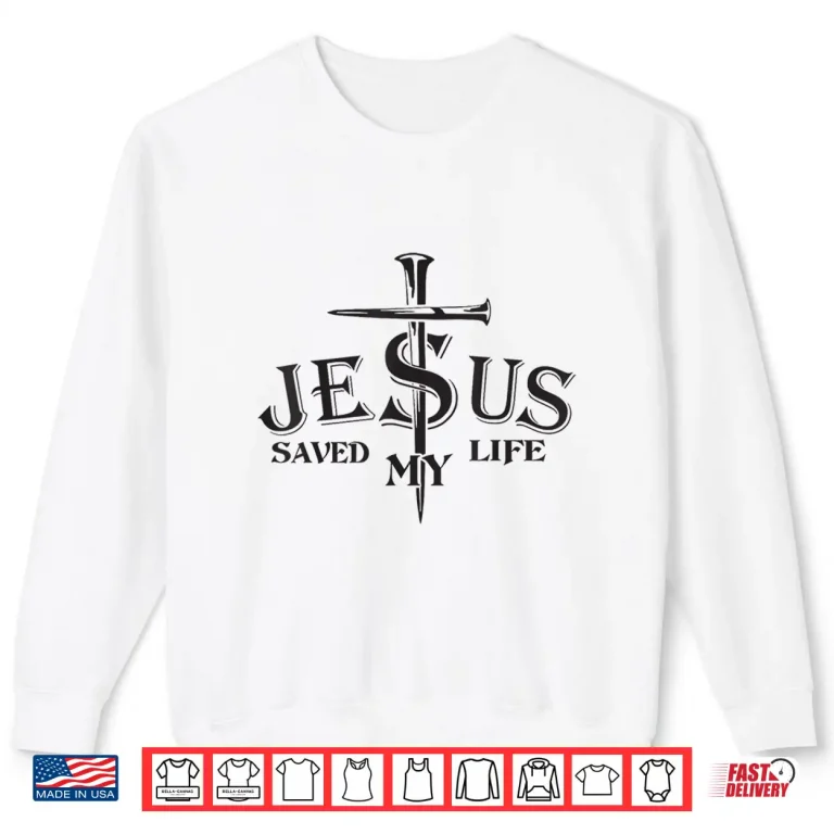 Sweatshirt Jesus Saved My Life Cross Christians Bible Religious Shirt