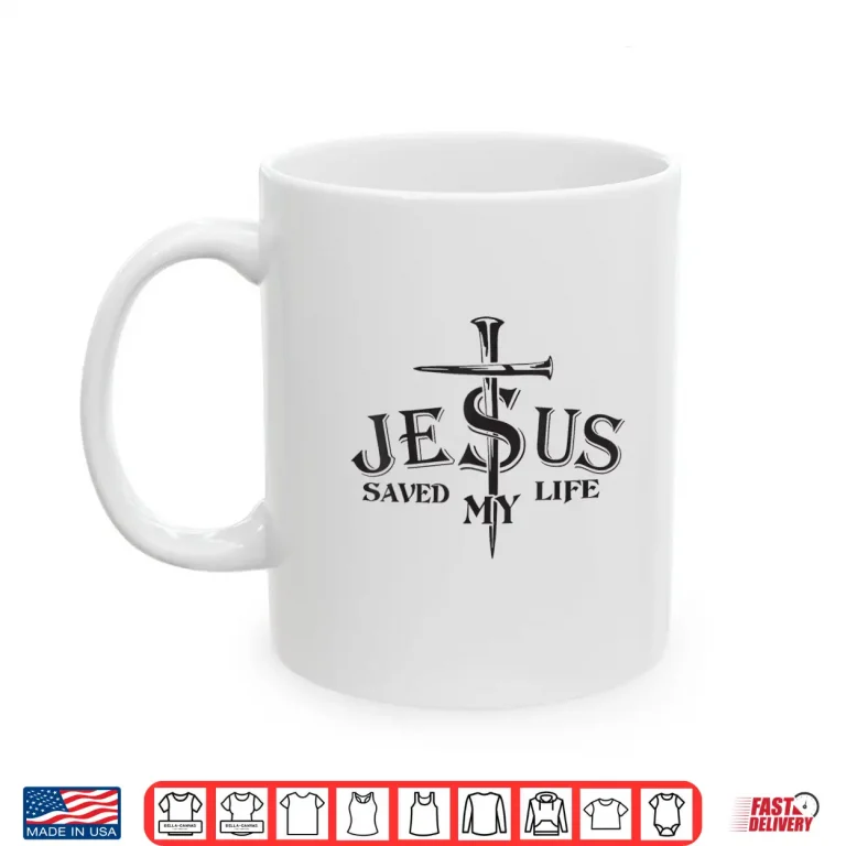 Mug Jesus Saved My Life Cross Christians Bible Religious Shirt