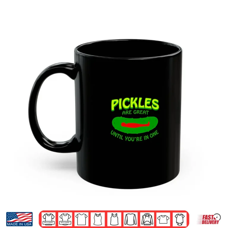 Pickles Are Great Until You'Re In One Funny Pickle Shirt 3 Mug Pickles Are Great Until Youre In One Funny Pickle Shirt