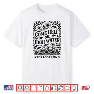 Strong Than The Storm Texas Come Hell Or High Water Texas Shirt
