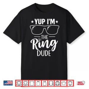 Yup I’M The Ring Dude Funny Bearer Wedding Ceremony Crew Shirt