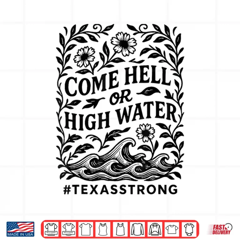 Design Strong Than The Storm Texas Come Hell or High Water Texas Shirt