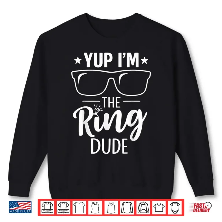 Sweatshirt Yup Im The Ring Dude Funny Bearer Wedding Ceremony Crew Shirt